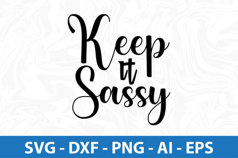 Keep It Sassy SVG SVG orpitasn 