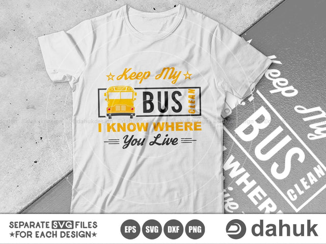 Keep My Bus Clean I know Where you live, Bus Driver Gift, School Bus svg, Love School Bus, School Time svg, Cut file, svg, eps, dxf SVG dahukdesign 