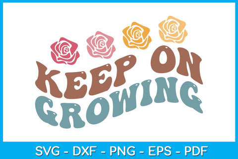 Keep On Growing SVG PNG PDF Cut File SVG Creativedesigntee 