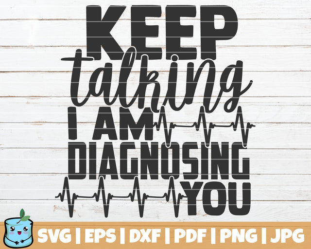 Keep Talking I Am Diagnosing You SVG MintyMarshmallows 