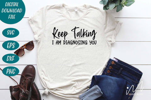 keep talking i am diagnosing you svg,Sarcastic t shirt svg, Funny quotes svg, Sarcasm Svg, Funny Quote svg, Sassy Svg, Sarcastic cricut SVG Isabella Machell 