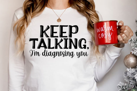 Keep talking, I'm diagnosing you, Funny Sarcastic SVG SVG DESIGNISTIC 