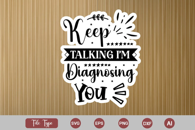 Keep Talking I'm Diagnosing You Sticker SVG Cut File, Sarcastic SVG Design, Sarcastic Sticker SVG SVG DesignPlante 503 