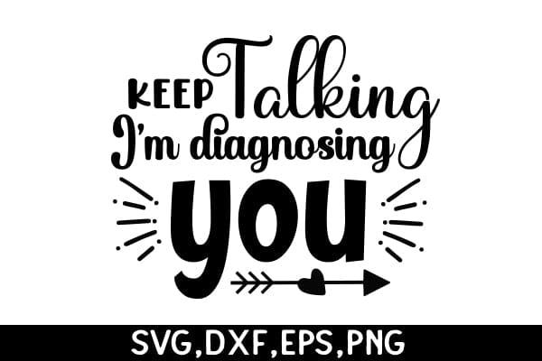 Keep Talking, I'm Diagnosing You' SVG Angelina750 