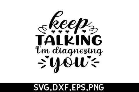 Keep Talking I'm Diagnosing You SVG Angelina750 