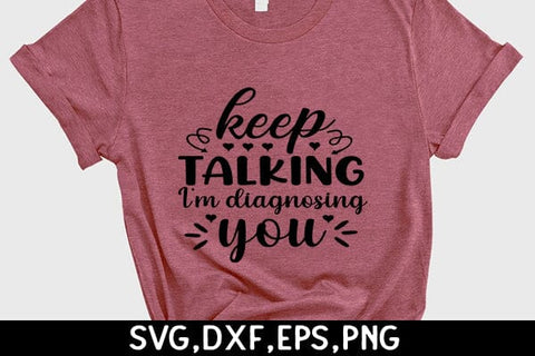 Keep Talking I'm Diagnosing You SVG Angelina750 