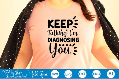 Keep Talking I'm Diagnosing You SVG Cut File SVGs,Quotes and Sayings,Food & Drink,On Sale, Print & Cut SVG DesignPlante 503 