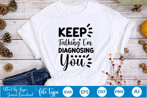 Keep Talking I'm Diagnosing You SVG Cut File SVGs,Quotes and Sayings,Food & Drink,On Sale, Print & Cut SVG DesignPlante 503 