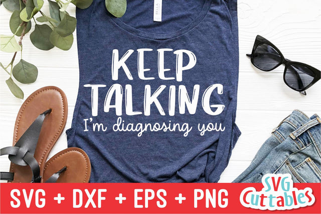 Keep Talking I'm Diagnosing You Svg Cuttables 