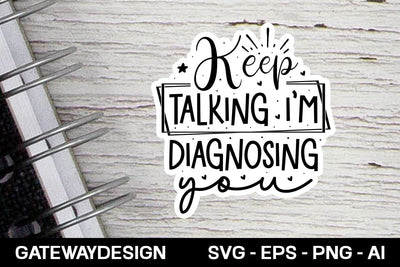 Keep Talking I'm Diagnosing You Svg Design SVG designmaster24 
