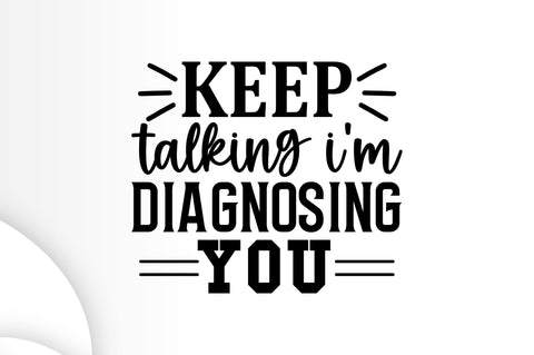 Keep talking im diagnosing you SVG SVG Regulrcrative 