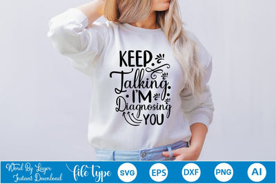 Keep Talking I'm Diagnosing You SVG SVGs,Quotes and Sayings,Food & Drink,On Sale, Print & Cut SVG DesignPlante 503 