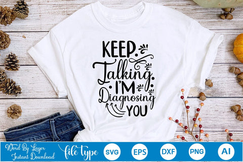 Keep Talking I'm Diagnosing You SVG SVGs,Quotes and Sayings,Food & Drink,On Sale, Print & Cut SVG DesignPlante 503 
