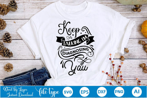 Keep Talking I'm Diagnosing You SVG SVGs,Quotes and Sayings,Food & Drink,On Sale, Print & Cut SVG DesignPlante 503 