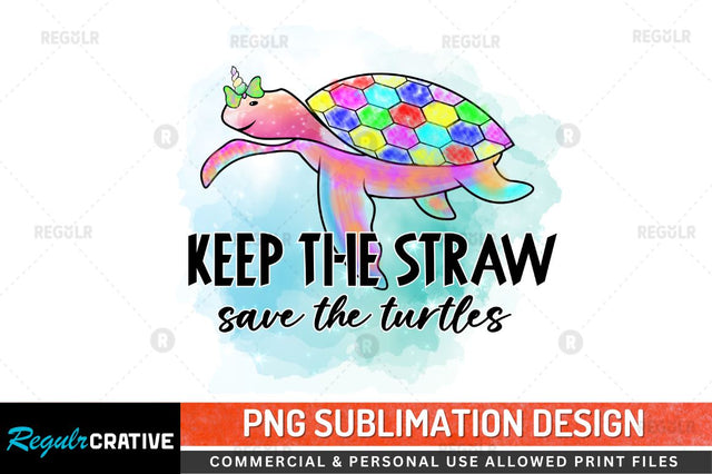 Keep the straw save the turtles Sublimation PNG Sublimation Regulrcrative 