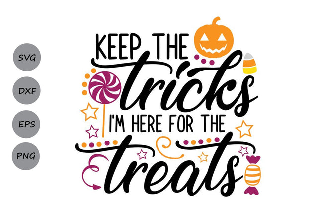 Keep The Tricks I'm Here For The Treats| Halloween SVG Cutting Files. SVG CosmosFineArt 