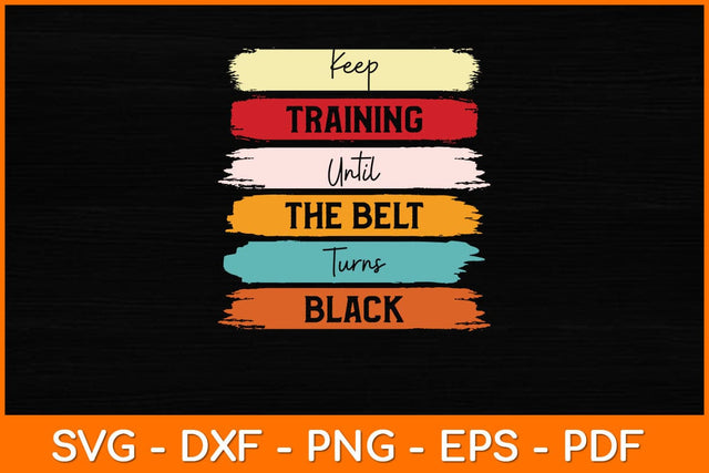 Keep Training Until The Belt Turns Black Svg Design SVG artprintfile 