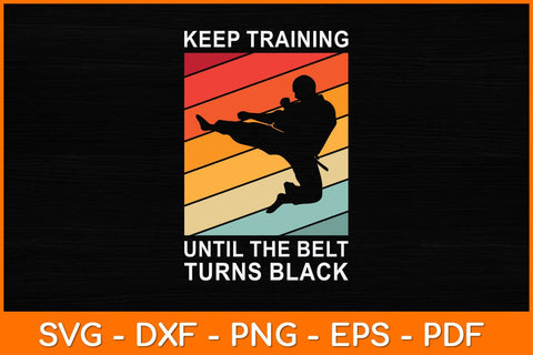 Keep Training Until The Belt Turns Black Svg Design SVG artprintfile 