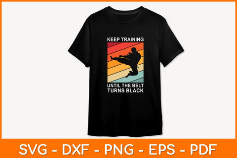 Keep Training Until The Belt Turns Black Svg Design SVG artprintfile 