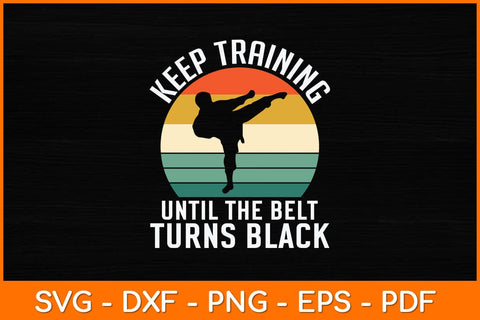 Keep Training Until The Belt Turns Black Svg Design SVG artprintfile 