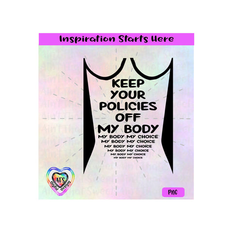 Keep Your Policies Off My Body - My Choice | Woman's Rights - Transparent PNG SVG DXF - Silhouette, Cricut, ScanNCut SVG Aint That Sweet 