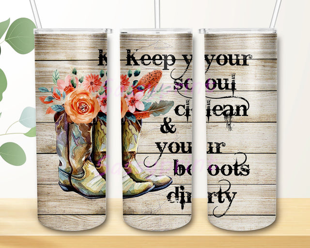 Keep your soul clean and your boots dirty 20 Oz Skinny Tumbler PNG Design, Cowgirl Sublimation Design Sublimation sassyprint 