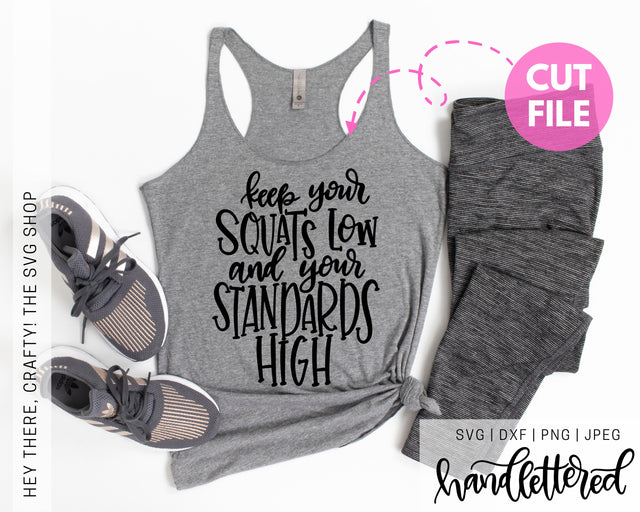 Keep your Squats Low and your Standards High | SVG, PNG, DXF, JPG SVG Hey There, Crafty! 