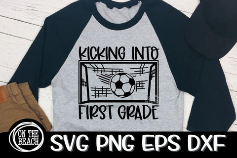 Kicking Into First Grade - Soccer SVG PNG EPS DXF - Back To School SVG SVG On the Beach Boutique 
