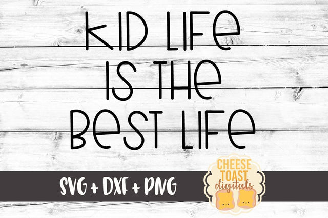 Kid Life Is The Best Life SVG Cheese Toast Digitals 