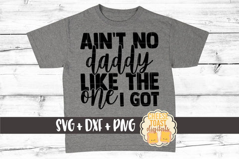 Kid SVG | Ain't No Daddy Like The One I Got SVG Cheese Toast Digitals 
