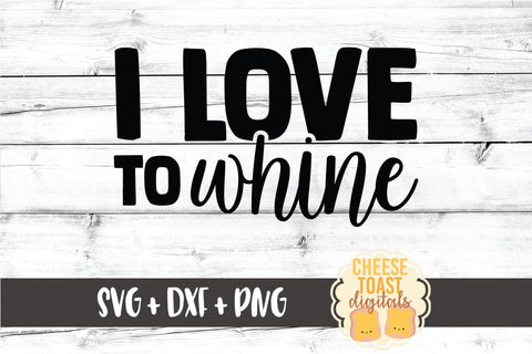 Kid SVG | I Love To Whine SVG Cheese Toast Digitals 