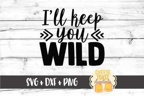 Kid SVG | I'll Keep You Wild SVG Cheese Toast Digitals 
