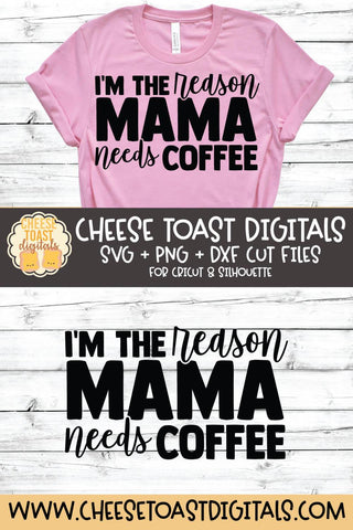Kid SVG | I'm The Reason Mama Needs Coffee SVG Cheese Toast Digitals 