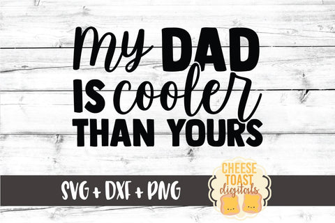 Kid SVG | My Dad Is Cooler Than Yours SVG Cheese Toast Digitals 