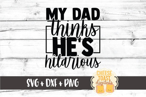 Kid SVG | My Dad Thinks He's Hilarious SVG Cheese Toast Digitals 