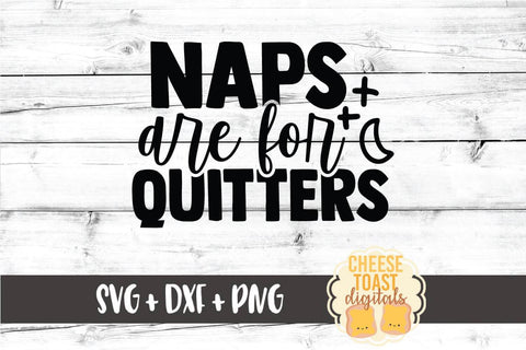Kid SVG | Naps Are For Quitters SVG Cheese Toast Digitals 