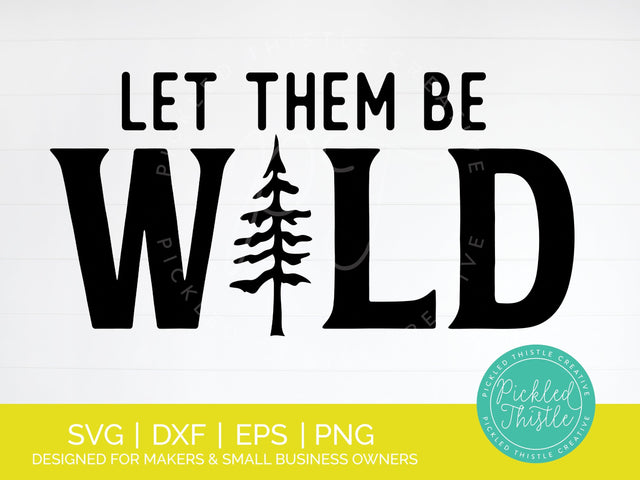 Kids Camping Quote SVG - Let Them Be Wild SVG Pickled Thistle Creative 