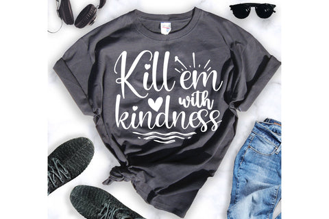 Kill em with kindness svg SVG orpitasn 