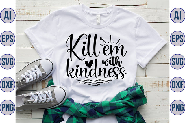 Kill em with kindness svg SVG orpitasn 