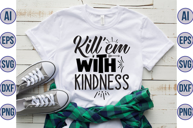 Kill em with kindness svg SVG orpitasn 