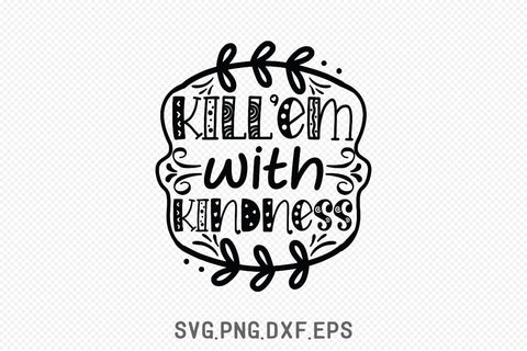Kill’em With Kindness SVG SVG Creativeart88 