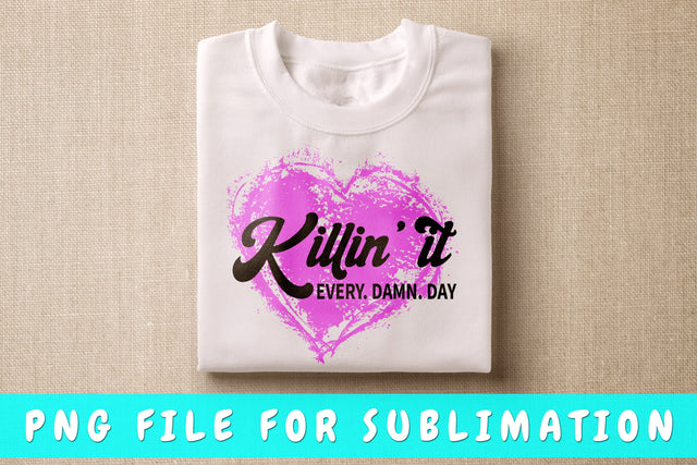 Killin It Every Damn Day PNG, Inspirational Design For Sublimation Sublimation HappyDesignStudio 