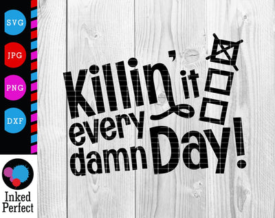 Killin It Every Damn Day SVG Inked Perfect 