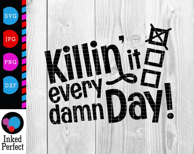 Killin It Every Damn Day SVG Inked Perfect 