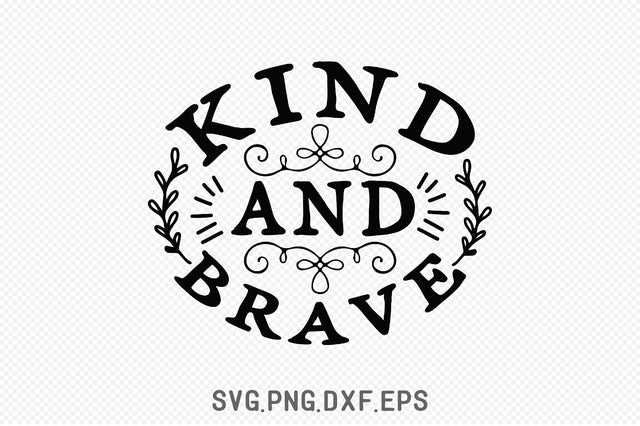 Kind And Brave SVG SVG Creativeart88 