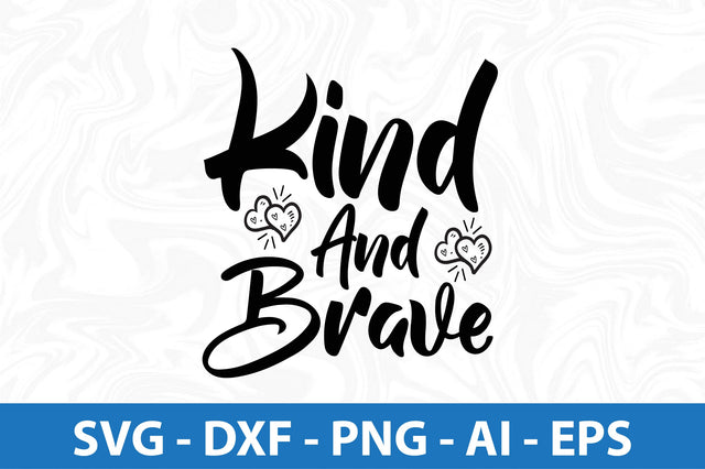 Kind and Brave svg SVG orpitasn 