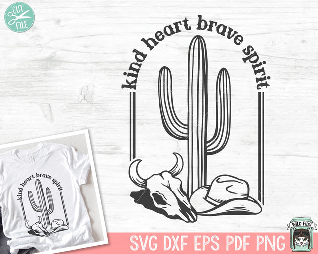 Kind Heart Brave Spirit SVG, Cactus SVG, Desert Scene SVG, Cowboy Hat svg, Cow Skull svg, Cactus Clipart, Desert Scene Clipart, Cactus png SVG Wild Pilot 