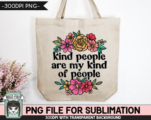 Kind People are My Kind of People SUBLIMATION design PNG, Flower sublimation design, Positive Quotes png, Kindness Quotes png, Positivity png files Sublimation Wild Pilot 