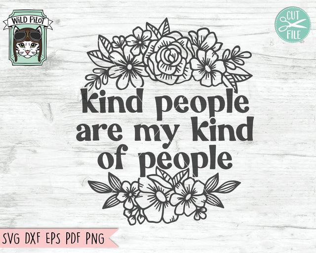 Kind People are My Kind of People SVG file, Flower svg file, Floral cut file, Kindness Quotes svg, Positive Quotes svg, Anti Bullying svg SVG Wild Pilot 