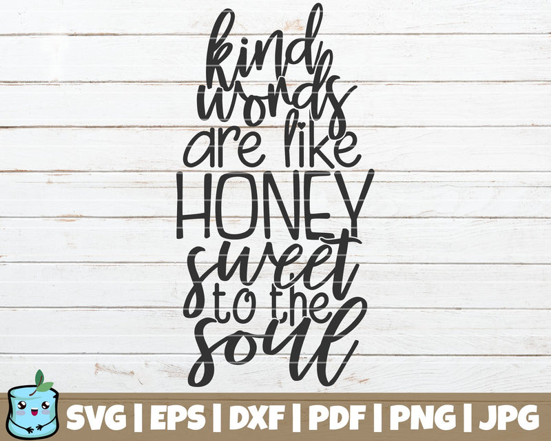 Kind Words Are Like Honey Sweet To The Soul SVG MintyMarshmallows 